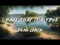 Download Lagu Dean Lewis - I Hate That It's True (Lyrics)