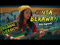 Lagu CINTA BERAWAN - Rita Sugiarto | COVER REGGAE VERSION