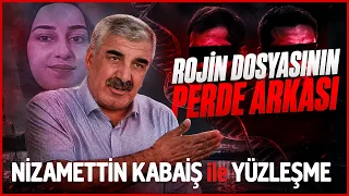 “ROJİN  KABAİŞ DOSYASININ PERSE ARKASI” Nizamettin Kabaiş ile YÜZLEŞME