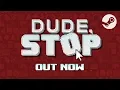 Dude Stop - Out Now