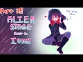 Download Lagu ✦ Alien Stage react to Ivan「PART 3/3」✦