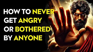 How To Never Get Angry Or Bothered By Anyone  I  STOIC PHILOSOPHY
