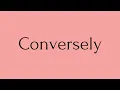 Conversely Conversely Meaning Pronunciation of Conversely Conversely English Word of the Day