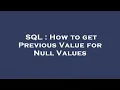 SQL How to get Previous Value for Null Values