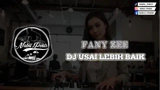 dj usai lebih baik fany zee