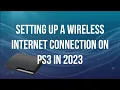 PS3 Revisited - Connecting to Wi-fi Wireless Internet in 2023
