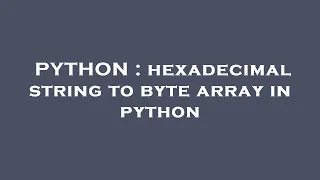 PYTHON hexadecimal string to byte array in python