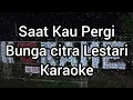 Download Lagu Saat Kau Pergi - Bunga Citra Lestari - Karaoke