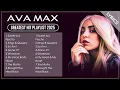 Lagu Top AVA MAX Songs Playlist 2025 | AVA MAX Greatest Hits Collection Of All Time