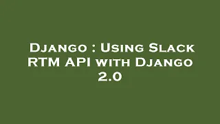 Django Using Slack RTM API with Django 2 0