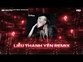 Download Lagu Liễu Thanh Yên Remix, Yêu Thương Nhau Gì Đâu🎼Thương Má Em Hồng Mình Không Trong Bóng Đêm🎼Nhạc Remix