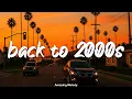 Download Lagu back to 2000s ~throwback vibes playlist ~2000's music hits old and new today