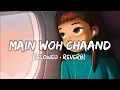 Main Woh Chaand [Slowed+Reverb] Song Lyrics | Darshan Raval