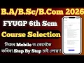 FYUGP 6th Semester Course Registration 2026 B Com 6th Semester Course Selection 2026