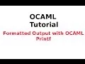 OCAML Tutorial Formatted Output with OCAML Printf