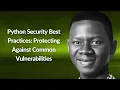 Python Security Best Practices Against Vulnerabilities Ukanah Dean Conf42 Python 2024