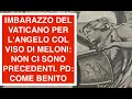 Lagu IMBARAZZO DEL VATICANO PER L'ANGELO COL VISO DI MELONI: NON CI SONO PRECEDENTI. PD: COME BENITO