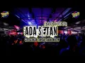 Lagu LAGU JOGET DANGDUT TERBARU 🌴 ADA SETAN 🌴 MAUMERE BEAT OFFICIAL