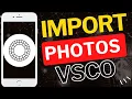 How to Import Photos into VSCO App Easily