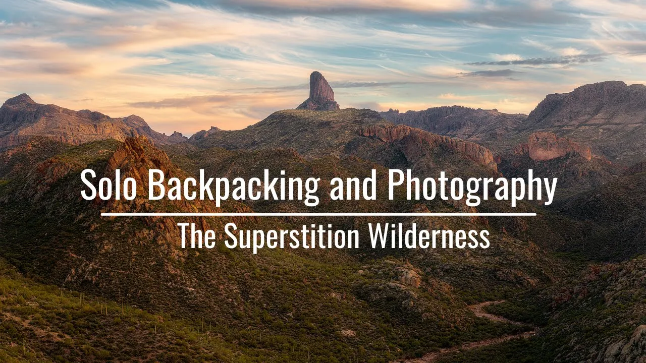 Solo Backpacking and Landscape Photography in the Desert