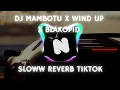 Download Lagu DJ MAMBOTU X WIND UP X BLAKOPID SLOWW REVERB TIKTOK