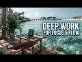 Deep Work Oasis Focus Music For Ultimate Productivity Concentration No Distraction Ambiance