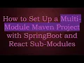 How to Set Up a Multi-Module Maven Project with SpringBoot and React Sub-Modules