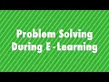 Problem Solving During E-Learning