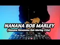 Download Lagu DJ NANANA NANANANANA BOB MARLEY REMIX SLOW TIK TOK VIRAL TERBARU 2021