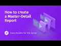 Creating Master-Detail Report in Query Builder for SQL Server