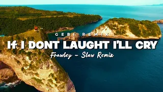 adem gebi remix if i dont laugh ill cry slow remix 