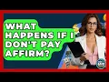 What Happens If I Don t Pay Affirm - Ask Your Bank Teller