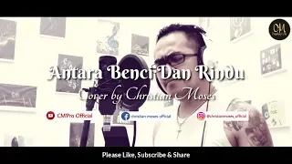 Download Antara Benci Dan Rindu - Cover by Christian Moses MP3