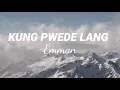 KUNG PWEDE LANG Lyrics - Emman