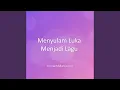 Lagu Menyulam Luka Menjadi Lagu