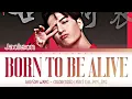 JACKSON WANG - ''BORN TO BE ALIVE'' Lyrics 가사 [ColorCoded Lyrics CHI_PYN_ENG)
