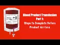 Blood Product Transfusion Part 1 Steps to Complete Before Product Arrives secondary Y type set