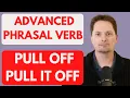 ADVANCED PHRASAL VERB PULL OFF EXAMPLES OF PULL IT PRONUNCIATION