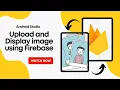 Upload and Display image using Firebase Storage Android Studio