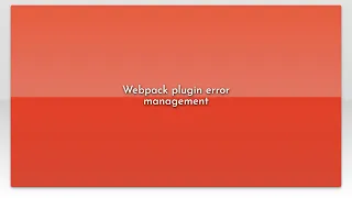 Webpack plugin error management