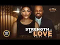Download Lagu Strength Of My Love (Chinenye Ulaegbu Kachi Nnochiri) - Nigerian Movies | Latest Nigerian Movie 2024