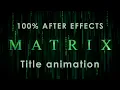 The MATRIX Intro Animation Tutorial 100 AFter Effects