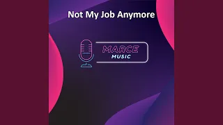 Not My Job Anymore 