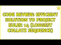 Code Review Efficient solution to Project Euler 14 Longest Collatz sequence 2 Solutions