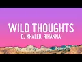 DJ Khaled - Wild Thoughts (Lyrics) ft. Rihanna, Bryson Tiller