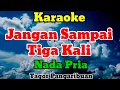 Download Lagu JANGAN SAMPAI TIGA KALI - KARAOKE || NADA PRIA || TAGOR PANGARIBUAN