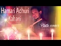 Download Lagu Hamari adhuri kahani || Arijit Singh || flute cover - Bansuri || Instrumental
