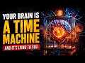Your Brain Is a Time Machine And It s Lying to You