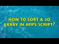 How to sort a 2d array in Apps script 2 Solutions