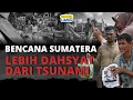 Lagu Bencana Banjir Di Aceh, Sumatera Utara, Sumatera Barat, Lebih Dahsyat Dari Tsunami 2004